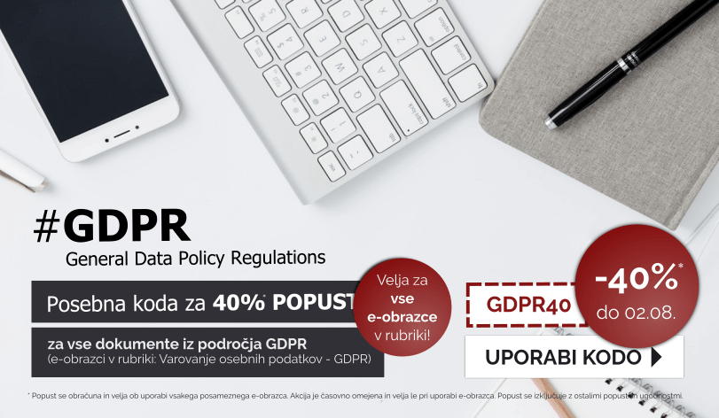 Izkoristite kodo za 40% popust pri uporabi e-obrazcev v rubriki Varovanje osebnih podatkov - GDPR. Koda je veljavna do vključno 02.08.2019.