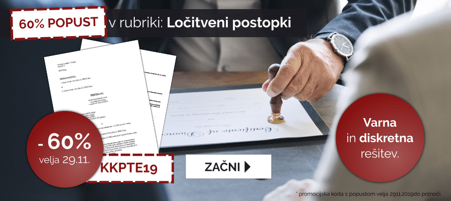 Izkoristite kodo: KKPTE19 za 60% popust pri izdelavi dokumentov v rubriki: Ločitveni postopki. Velja 29.11.2019.