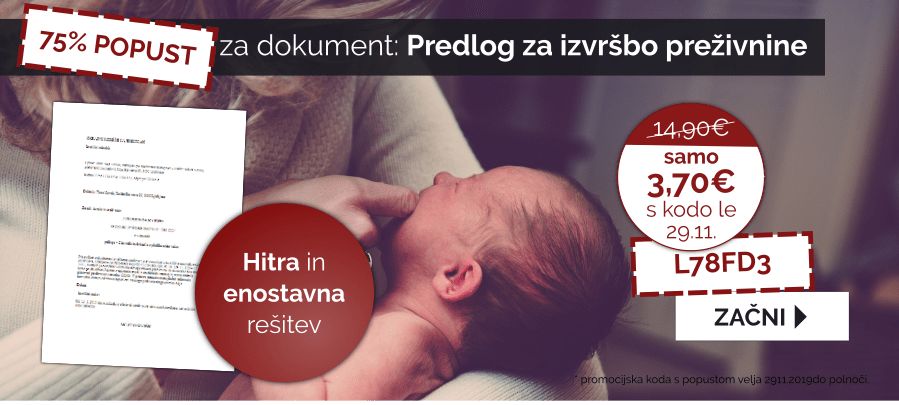 Izkoristite kodo: L78FD3 za 75% popust pri izdelavi Predloga za izvršbo - izterjava preživnine. Velja 29.11.2019.